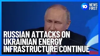 Russian Attacks On Ukrainian Energy Infrastructure Continue | 10 News First