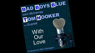 Bad Boys Blue  - John McInerney - Tom Hooker And Scarlett - With Our Love