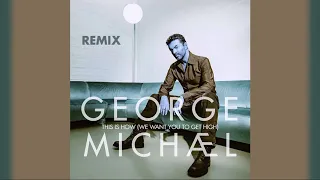 George Michael - This Is How (We Want You to Get High) [Extended + Beaten]