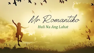 Mr Romantiko - " Huli Na Ang Lahat"