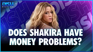 Does Shakira Have Money Problems?