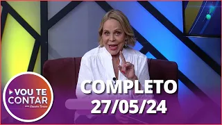 Vou te Contar (27/05/24) | Completo