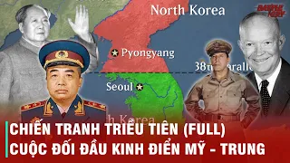 CHIẾN TRANH TRIỀU TIÊN (FULL) CUỘC CHIẾN TRANH ỦY NHIỆM ĐẦU TIÊN DIỄN RA NHƯ THẾ NÀO?