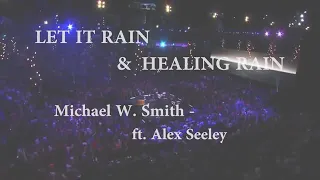 🎶LET IT RAIN & HEALING RAIN🎶...With Michael W.Smith ft.Alex Seeley