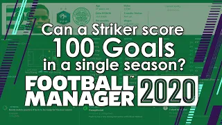 Can a Striker score 100 Goals in a season? - Football Manager 2020 Experiment