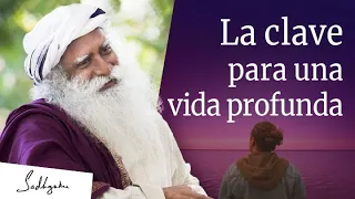 Una clave para hacer que tu vida sea profunda | Sadhguru Español