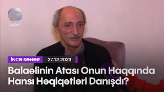 Balaəlinin Atası Onun Haqqında Hansı Həqiqətləri Danışdı?