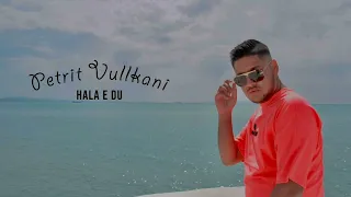 Petrit Vullkani - Hala e du