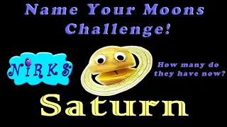 The Name Your Moons Challenge –How Many do they have now April 2020/Planet SATURN/Nirks™/For kids