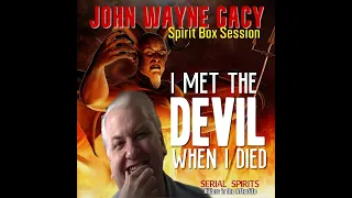 Spirit Box Session Part 4 - Notorious Serial Killer John Wayne Gacy . TALKS ABOUT MEETING THE DEVIL