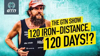 120 Iron-Distance Triathlons In 120 Days?! | The GTN Show Ep. 339