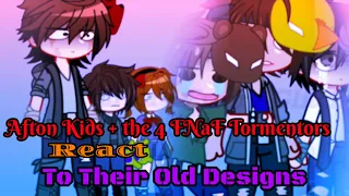 Afton Kids React to Their Old Designs + the 4 FNaF Tormentors || My AU