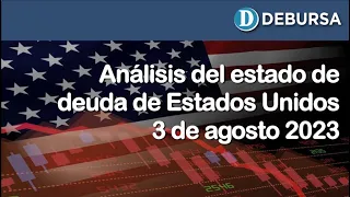 Análisis del estado de deuda de Estados Unidos - 3 de agosto 2023