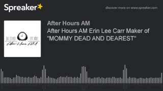 After Hours AM Erin Lee Carr Maker of "MOMMY DEAD AND DEAREST"