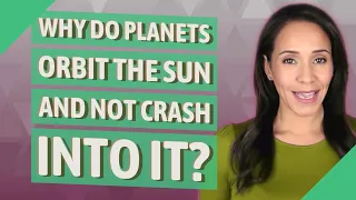 Why do planets orbit the sun and not crash into it?