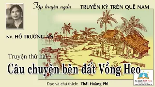 CÂU CHUYỆN BÊN ĐẤT VỒNG HEO-(Tập truyện TRUYỀN KỲ TRÊN QUÊ NAM)TG: Hồ TrườngAn. N.đọc:Thái Hoàng Phi