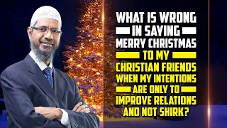 What’s Wrong in Saying Merry Christmas when My Intentions are Only to Improve Relations & not Shirk?