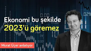 Ekonomi bu şekilde 2023'ü göremez, bunu değiştirmek çok zor | Murat Üçer