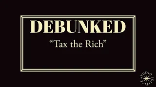 DEBUNKED: Tax the Rich