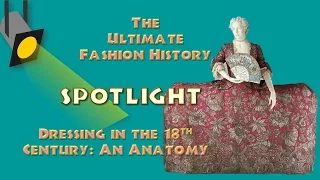 SPOTLIGHT: Dressing in the 18th Century - An Anatomy (An Ultimate Fashion HIstory Special)