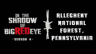 Bigfoot Research Expedition in the Allegheny National Forest- Sasquatch In the Shadow of Big Red Eye