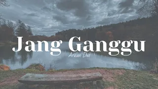 Arvian Dwi - Jang Ganggu (Shine Of Black) lirik
