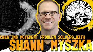 Creating Movement Problem Solvers with Shawn Myszka: EMP Podcast 37