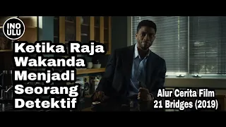 Ketika Raja Wakanda Menjadi Seorang Detektif - Alur Cerita Film 21 Bridges (2019)