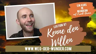 Kenne den Willen - Lektion 87 - Ein Kurs in Wundern mit Frank Hamm