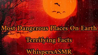 (ASMR) Most Dangerous Places on Earth (Tingly Facts)