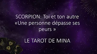 SCORPION ♏️. Toi et ton autre. « Une personne dépasse ses peurs ». Le tarot de Mina