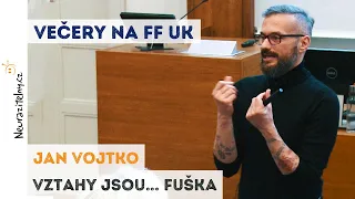 Jan Vojtko - Vztahy jsou... fuška | Neurazitelny.cz | Večery na FF UK