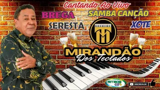 MIRANDA DOS TECLADOS CANTANDO AO VIVO BREGA + SERESTA + SAMBA CANÇÃO + XOTE