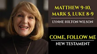 Matt 9-10, Mark 5, Luke 8-9: New Testament with Lynne Wilson (Come, Follow Me)