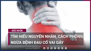 Đau cổ vai gáy: Tìm hiểu nguyên nhân, cách phòng ngừa | VTC Now