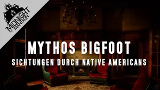 Mythos Bigfoot (2/2): Sichtungen durch Native Americans