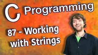 C Programming Tutorial 87 - Working with Strings