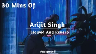 Arijit Singh Mashup || (Slowed + Reverb) || 35 Minutes Fresh Mind || Moonlight Chill