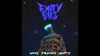 empty eyes - VHS trippy shit (audio)