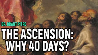 The Ascension: Why 40 Days?