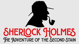 Sherlock Holmes & The Adventure of the Second Stain by Sir Arthur Conan Doyle