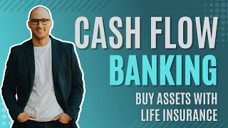 Cash Flow Banking: How Millionaires Buy Assets with High Early Cash Value Life Insurance