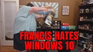 FRANCIS HATES WINDOWS 10!