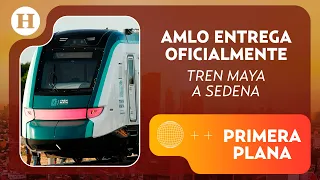 AMLO formaliza la entrega del Tren Maya a la Sedena | Primera Plana