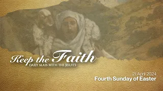 KEEP THE FAITH: Daily Mass with the Jesuits | 21 Apr 24 | Fourth Sunday of Easter