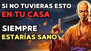 Si Tu CASA Tiene ESTAS 15 Cosas ¡ELIMINALAS Ahora O ENFERMARÁS! | Sabiduría Budista