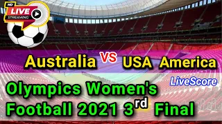 Australia Women Vs USA Women Live Match Score - Olympics 2021 Bronze Medal Football