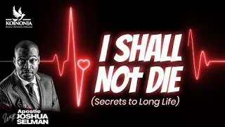 I shall not die premature (secret to long life) by apostle joshua selman 20/11/2022 Sunday service