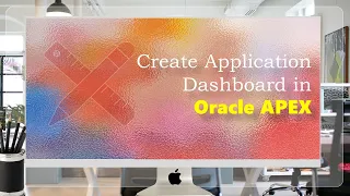 Create Application Dashboard in Oracle APEX - Part 4