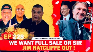 We Want FULL SALE or Jim Ratcliffe OUT ❌ | Straightjacket Podcast #228 ft Nuradin & @WebbyONeill